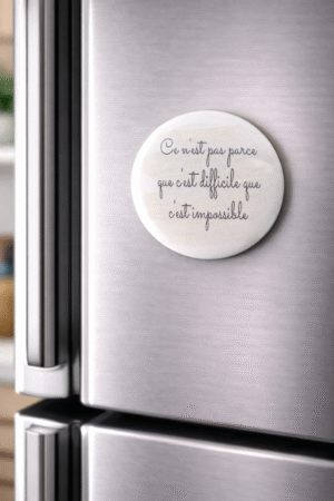 magnet « ce n&rsquo;est pas parce que c&rsquo;est difficile que c&rsquo;est impossible »